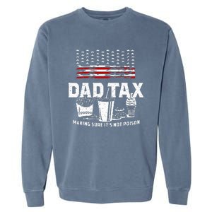 Dad Tax Making Sure Its Not P.Oison Fathers Day Garment-Dyed Sweatshirt