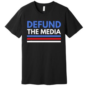 Defund The Media Funny Media Election Humor Premium T-Shirt