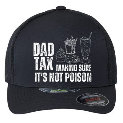 Dad Tax Making Sure Its Not Po.Ison Funny Joke Father’S Day Flexfit Unipanel Trucker Cap
