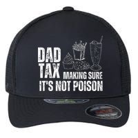 Dad Tax Making Sure Its Not Po.Ison Funny Joke Father’S Day Flexfit Unipanel Trucker Cap