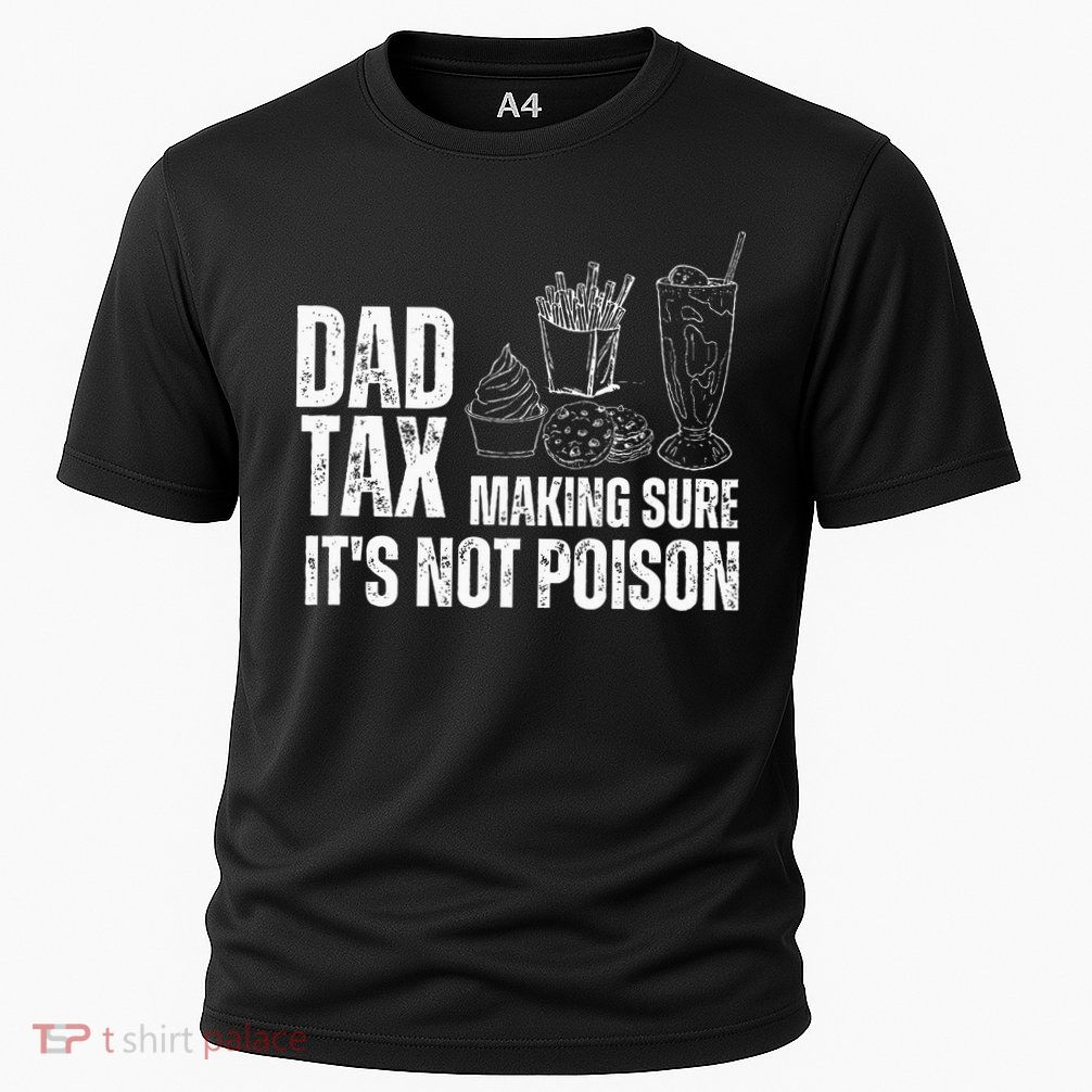 Dad Tax Making Sure Its Not Po.Ison Funny Joke Father’S Day Performance Shirt