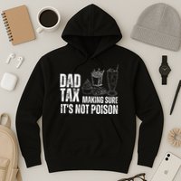 Dad Tax Making Sure Its Not Po.Ison Funny Joke Father’S Day Hoodie
