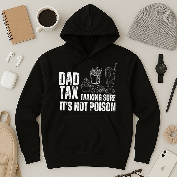 Dad Tax Making Sure Its Not Po.Ison Funny Joke Father’S Day Hoodie