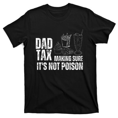 Dad Tax Making Sure Its Not Po.Ison Funny Joke Father’S Day T-Shirt