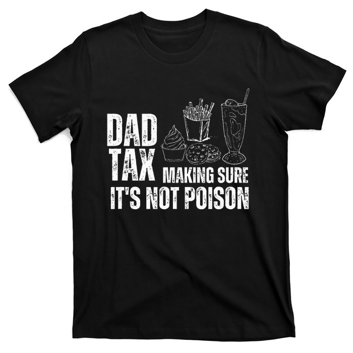 Dad Tax Making Sure Its Not Po.Ison Funny Joke Father’S Day T-Shirt