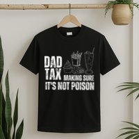 Dad Tax Making Sure Its Not Po.Ison Funny Joke Father’S Day T-Shirt