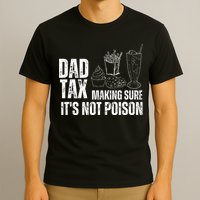 Dad Tax Making Sure Its Not Po.Ison Funny Joke Father’S Day T-Shirt