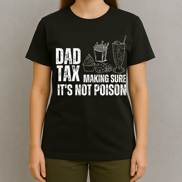 Dad Tax Making Sure Its Not Po.Ison Funny Joke Father’S Day T-Shirt