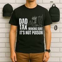 Dad Tax Making Sure Its Not Po.Ison Funny Joke Father’S Day T-Shirt
