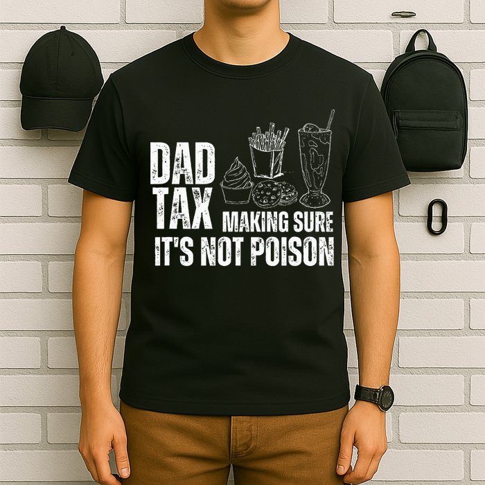 Dad Tax Making Sure Its Not Po.Ison Funny Joke Father’S Day T-Shirt