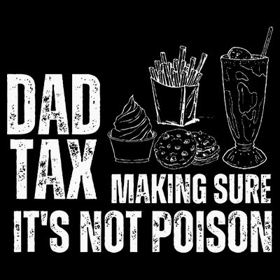 Dad Tax Making Sure Its Not Po.Ison Funny Joke Father’S Day T-Shirt