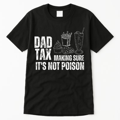 Dad Tax Making Sure Its Not Po.Ison Funny Joke Father’S Day Tall T-Shirt