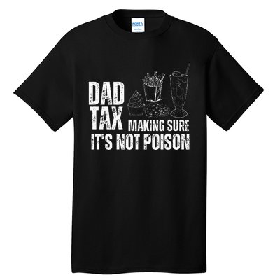 Dad Tax Making Sure Its Not Po.Ison Funny Joke Father’S Day Tall T-Shirt