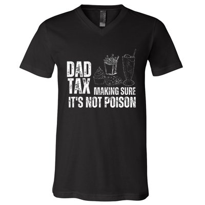 Dad Tax Making Sure Its Not Po.Ison Funny Joke Father’S Day V-Neck T-Shirt