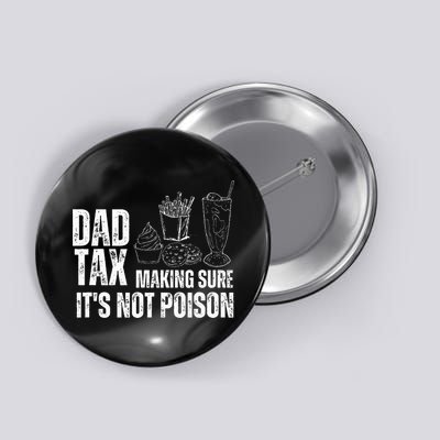 Dad Tax Making Sure Its Not Po.Ison Funny Joke Father’S Day Button