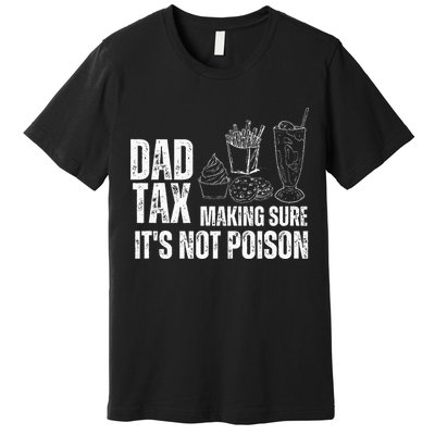 Dad Tax Making Sure Its Not Po.Ison Funny Joke Father’S Day Premium T-Shirt