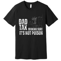 Dad Tax Making Sure Its Not Po.Ison Funny Joke Father’S Day Premium T-Shirt