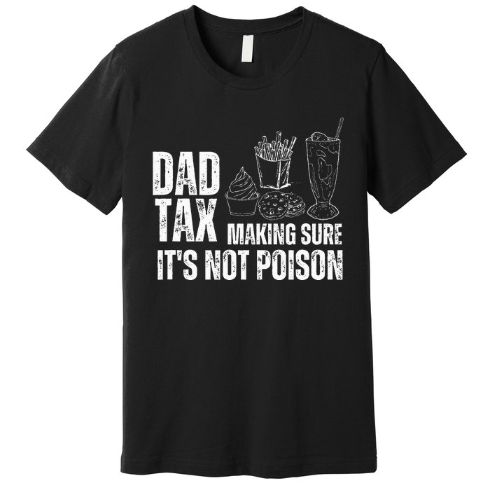 Dad Tax Making Sure Its Not Po.Ison Funny Joke Father’S Day Premium T-Shirt