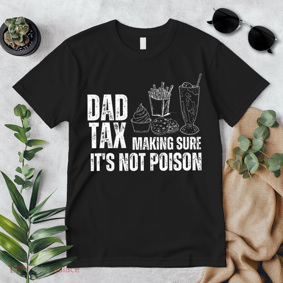Dad Tax Making Sure Its Not Po.Ison Funny Joke Father’S Day Premium T-Shirt