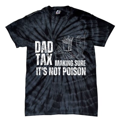 Dad Tax Making Sure Its Not Po.Ison Funny Joke Father’S Day Tie-Dye T-Shirt