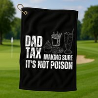Dad Tax Making Sure Its Not Po.Ison Funny Joke Father’S Day Golf Towel