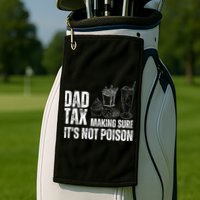 Dad Tax Making Sure Its Not Po.Ison Funny Joke Father’S Day Golf Towel
