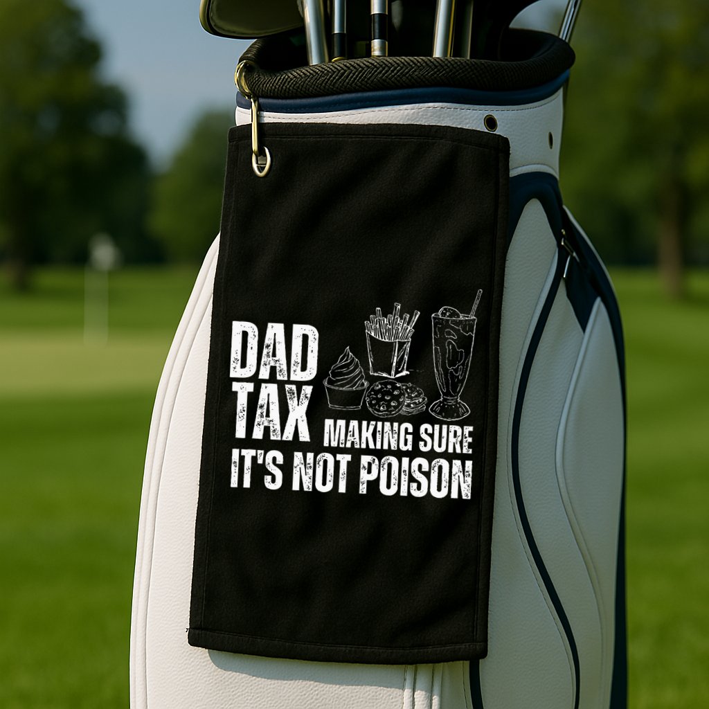Dad Tax Making Sure Its Not Po.Ison Funny Joke Father’S Day Golf Towel