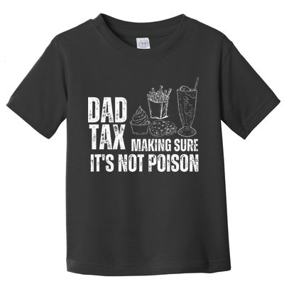 Dad Tax Making Sure Its Not Po.Ison Funny Joke Father’S Day Toddler T-Shirt
