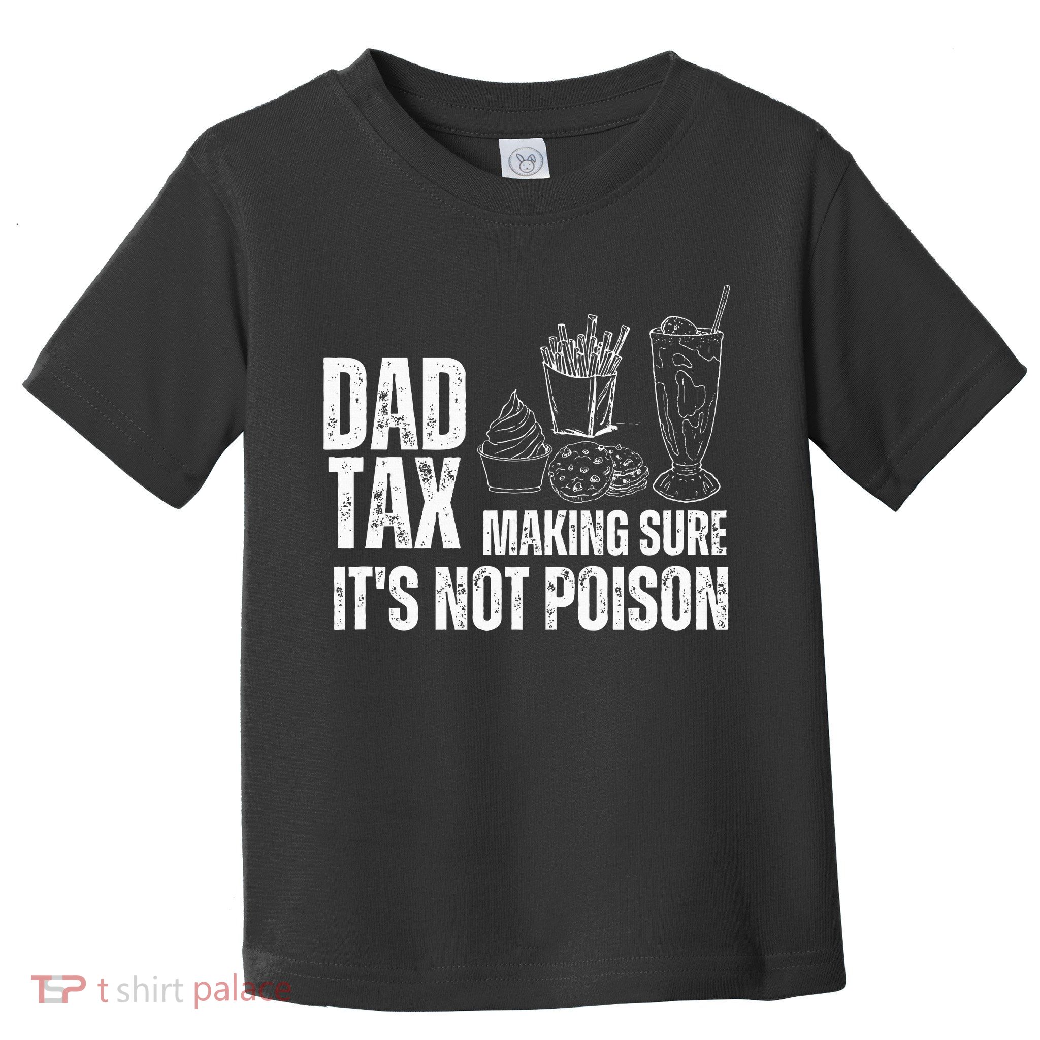 Dad Tax Making Sure Its Not Po.Ison Funny Joke Father’S Day Toddler T-Shirt