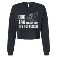 Dad Tax Making Sure Its Not Po.Ison Funny Joke Father’S Day Cropped Pullover Crew