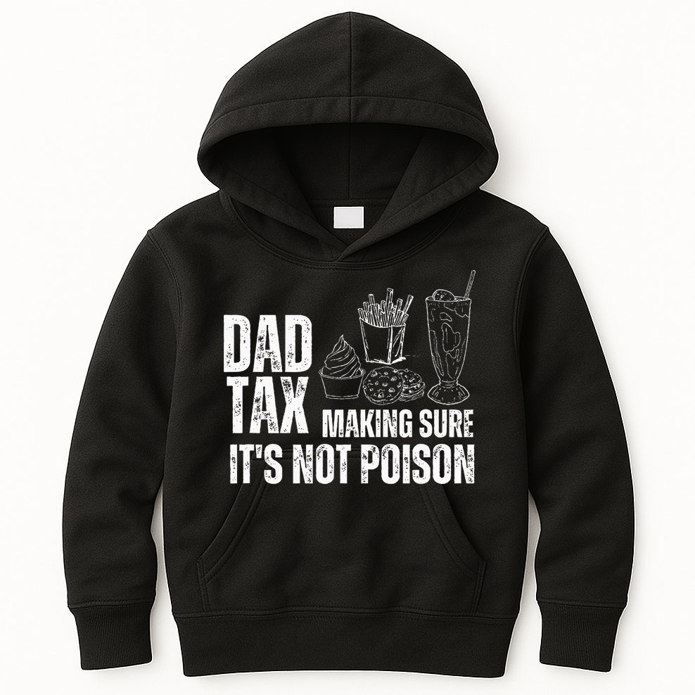 Dad Tax Making Sure Its Not Po.Ison Funny Joke Father’S Day Kids Hoodie