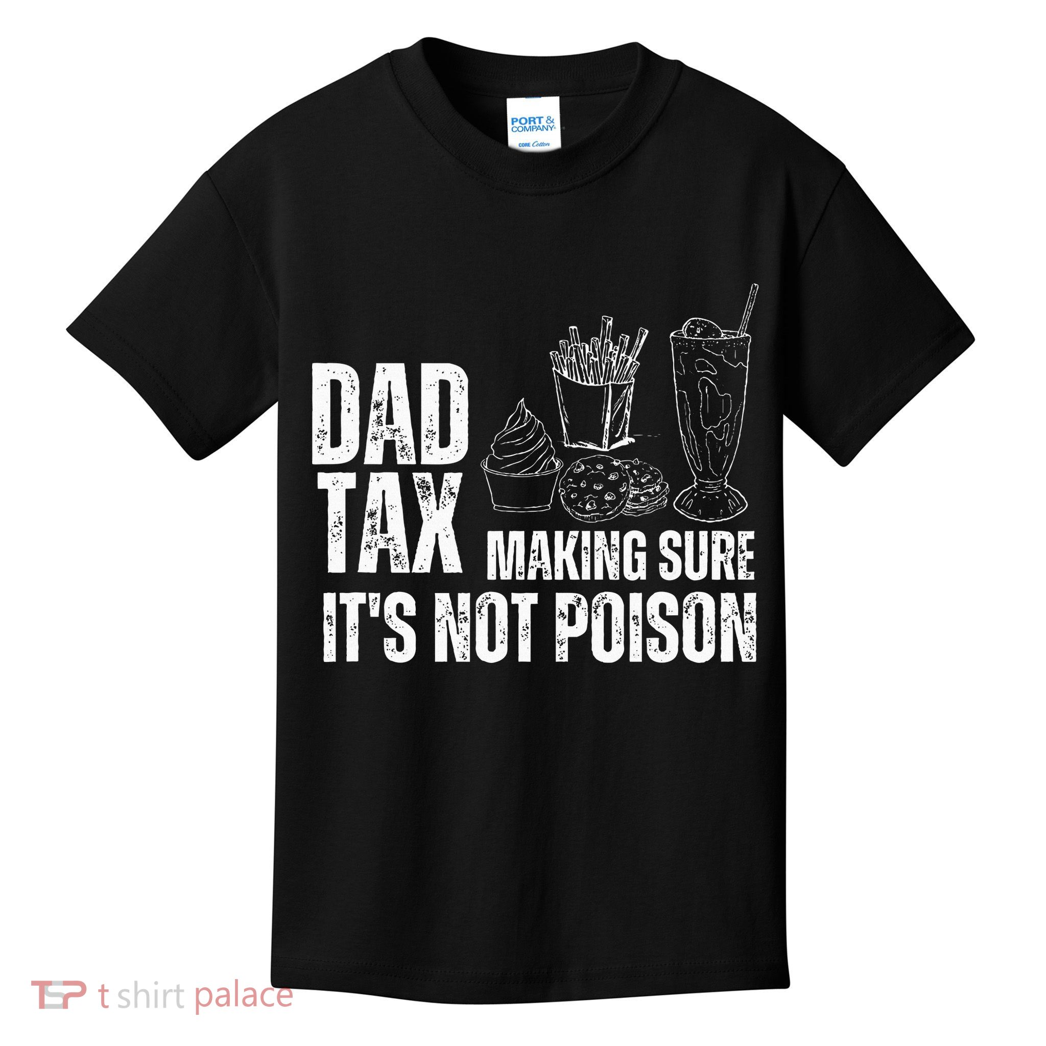 Dad Tax Making Sure Its Not Po.Ison Funny Joke Father’S Day Kids T-Shirt