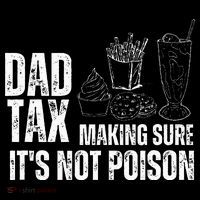 Dad Tax Making Sure Its Not Po.Ison Funny Joke Father’S Day Kids T-Shirt