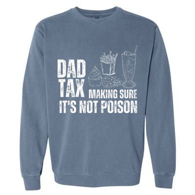 Dad Tax Making Sure Its Not Po.Ison Funny Joke Father’S Day Garment-Dyed Sweatshirt