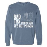 Dad Tax Making Sure Its Not Po.Ison Funny Joke Father’S Day Garment-Dyed Sweatshirt