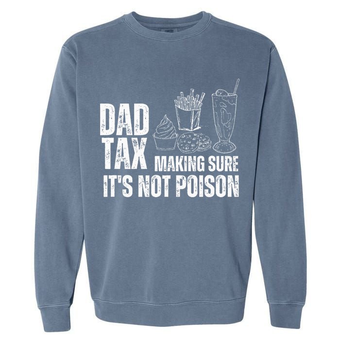 Dad Tax Making Sure Its Not Po.Ison Funny Joke Father’S Day Garment-Dyed Sweatshirt