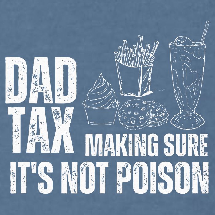 Dad Tax Making Sure Its Not Po.Ison Funny Joke Father’S Day Garment-Dyed Sweatshirt