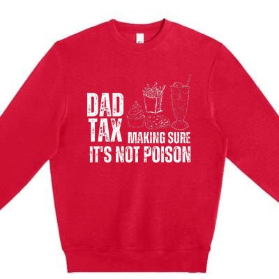 Dad Tax Making Sure Its Not Po.Ison Funny Joke Father’S Day Premium Crewneck Sweatshirt