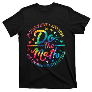 Do The Math Multiply Love Add Hope Math Teacher Tie Dye T-Shirt