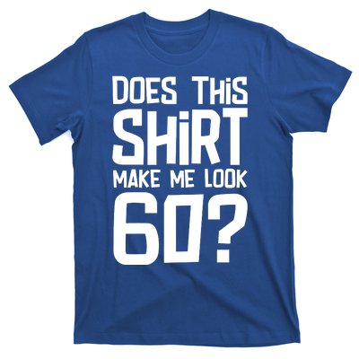 Does This Make Me Look 60 Birthday Gift T-Shirt