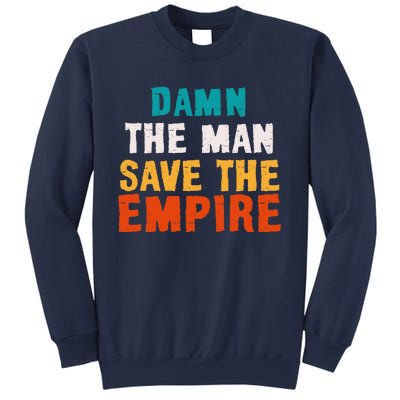 Damn The Man Save The Empire Sweatshirt