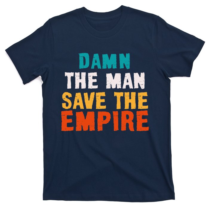 Damn The Man Save The Empire T-Shirt