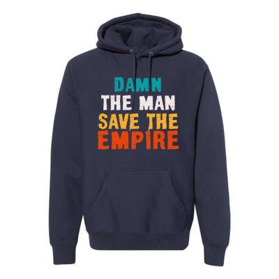 Damn The Man Save The Empire Premium Hoodie