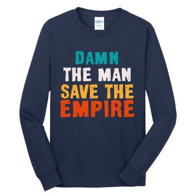 Damn The Man Save The Empire Tall Long Sleeve T-Shirt