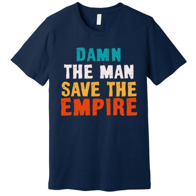 Damn The Man Save The Empire Premium T-Shirt