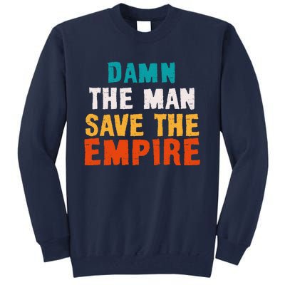 Damn The Man Save The Empire Tall Sweatshirt