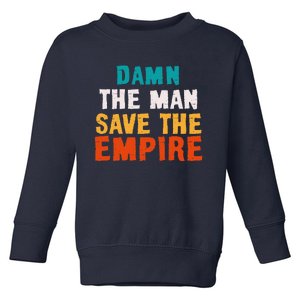 Damn The Man Save The Empire Toddler Sweatshirt