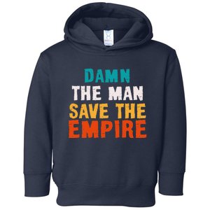 Damn The Man Save The Empire Toddler Hoodie