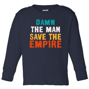 Damn The Man Save The Empire Toddler Long Sleeve Shirt