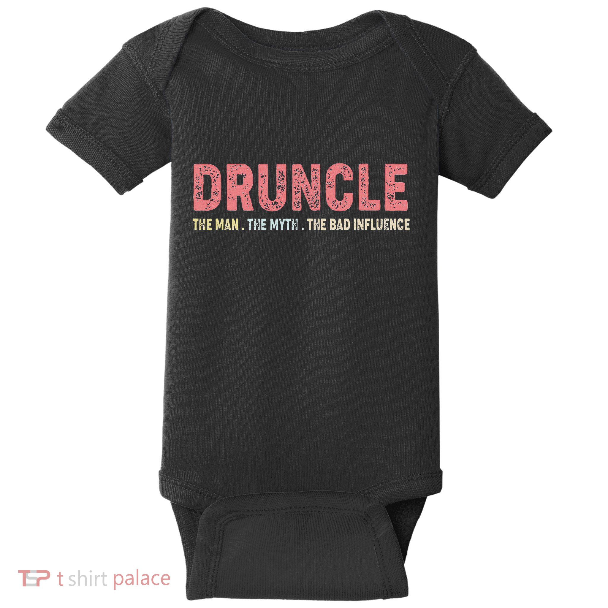 Druncle The Man The Myth The Bad Influence Baby Bodysuit